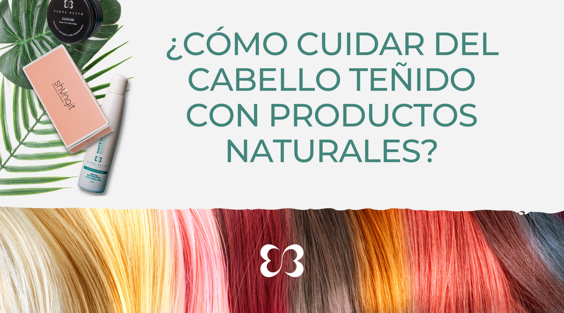 ¿Cómo cuidar tu cabello teñido con productos naturales?